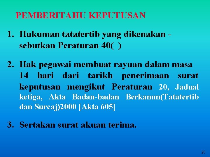 PEMBERITAHU KEPUTUSAN 1. Hukuman tatatertib yang dikenakan sebutkan Peraturan 40( ) 2. Hak pegawai PEMBERITAHU KEPUTUSAN 1. Hukuman tatatertib yang dikenakan sebutkan Peraturan 40( ) 2. Hak pegawai