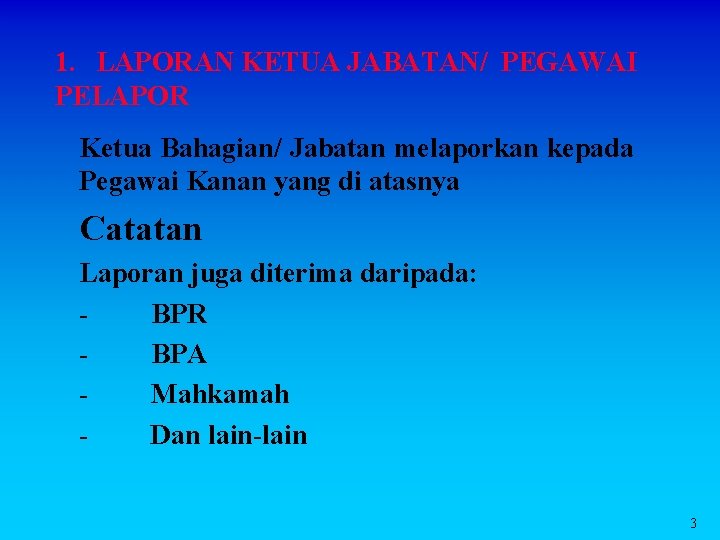 1. LAPORAN KETUA JABATAN/ PEGAWAI PELAPOR Ketua Bahagian/ Jabatan melaporkan kepada Pegawai Kanan yang 1. LAPORAN KETUA JABATAN/ PEGAWAI PELAPOR Ketua Bahagian/ Jabatan melaporkan kepada Pegawai Kanan yang