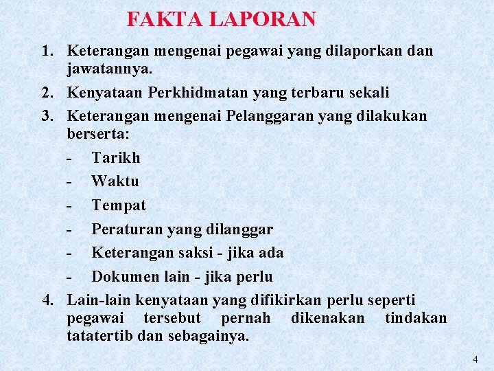 FAKTA LAPORAN 1. Keterangan mengenai pegawai yang dilaporkan dan jawatannya. 2. Kenyataan Perkhidmatan yang FAKTA LAPORAN 1. Keterangan mengenai pegawai yang dilaporkan dan jawatannya. 2. Kenyataan Perkhidmatan yang
