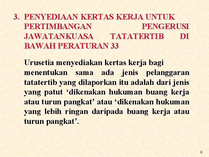 3. PENYEDIAAN KERTAS KERJA UNTUK PERTIMBANGAN PENGERUSI JAWATANKUASA TATATERTIB DI BAWAH PERATURAN 33 Urusetia 3. PENYEDIAAN KERTAS KERJA UNTUK PERTIMBANGAN PENGERUSI JAWATANKUASA TATATERTIB DI BAWAH PERATURAN 33 Urusetia