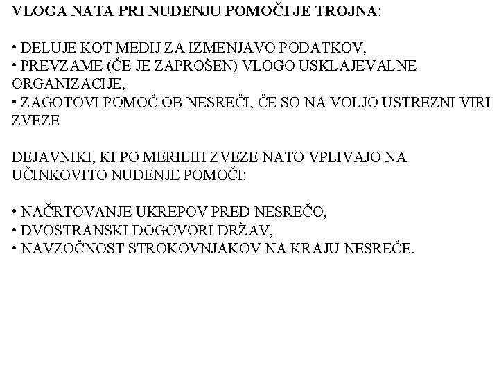 VLOGA NATA PRI NUDENJU POMOČI JE TROJNA: • DELUJE KOT MEDIJ ZA IZMENJAVO PODATKOV,