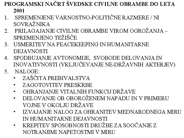 PROGRAMSKI NAČRT ŠVEDSKE CIVILNE OBRAMBE DO LETA 2001 1. SPREMENJENE VARNOSTNO-POLITIČNE RAZMERE / NI