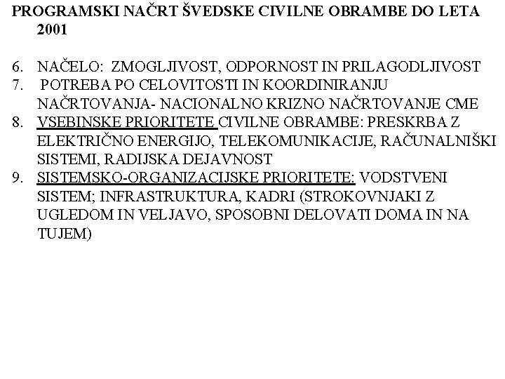 PROGRAMSKI NAČRT ŠVEDSKE CIVILNE OBRAMBE DO LETA 2001 6. NAČELO: ZMOGLJIVOST, ODPORNOST IN PRILAGODLJIVOST