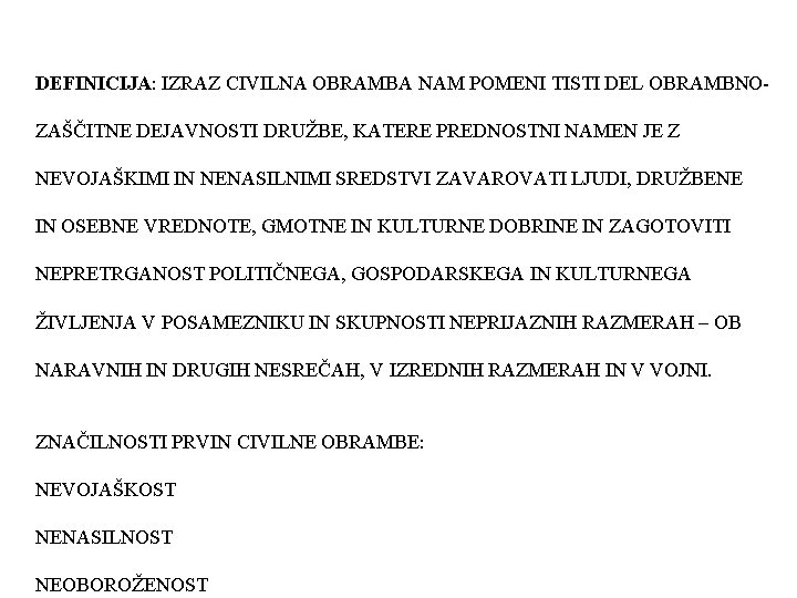 DEFINICIJA: IZRAZ CIVILNA OBRAMBA NAM POMENI TISTI DEL OBRAMBNOZAŠČITNE DEJAVNOSTI DRUŽBE, KATERE PREDNOSTNI NAMEN