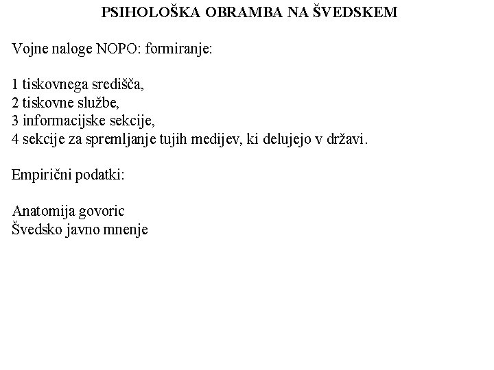 PSIHOLOŠKA OBRAMBA NA ŠVEDSKEM Vojne naloge NOPO: formiranje: 1 tiskovnega središča, 2 tiskovne službe,