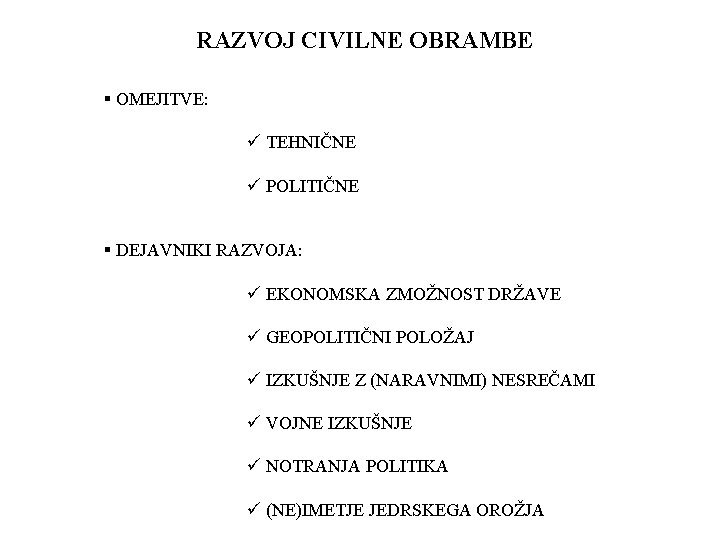 RAZVOJ CIVILNE OBRAMBE § OMEJITVE: ü TEHNIČNE ü POLITIČNE § DEJAVNIKI RAZVOJA: ü EKONOMSKA