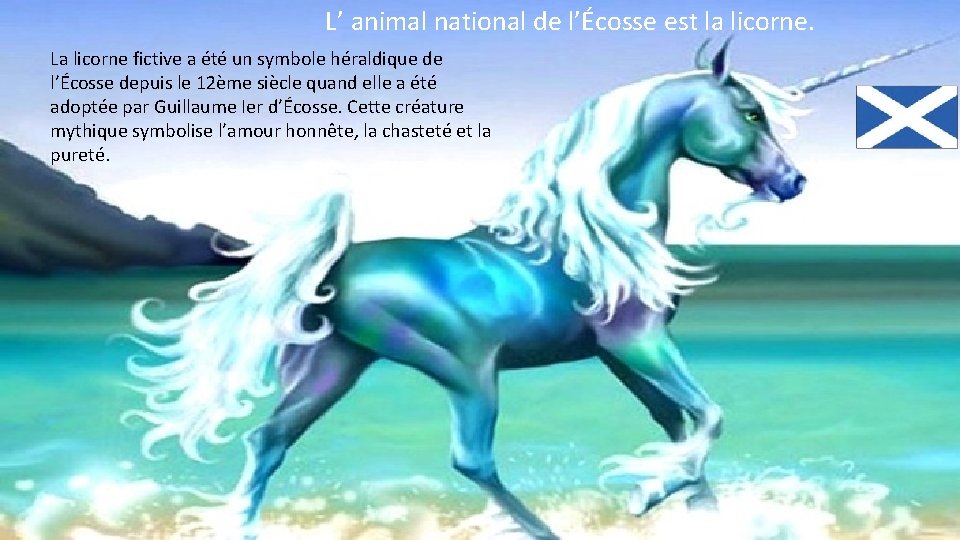 L’ animal national de l’Écosse est la licorne. La licorne fictive a été un