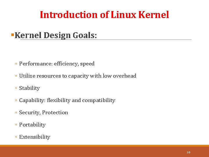 Introduction of Linux Kernel §Kernel Design Goals: ◦ Performance: efficiency, speed ◦ Utilize resources