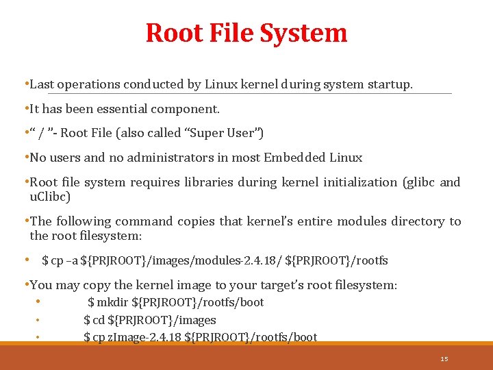 Root File System • Last operations conducted by Linux kernel during system startup. •