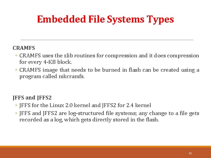Embedded File Systems Types CRAMFS ◦ CRAMFS uses the zlib routines for compression and