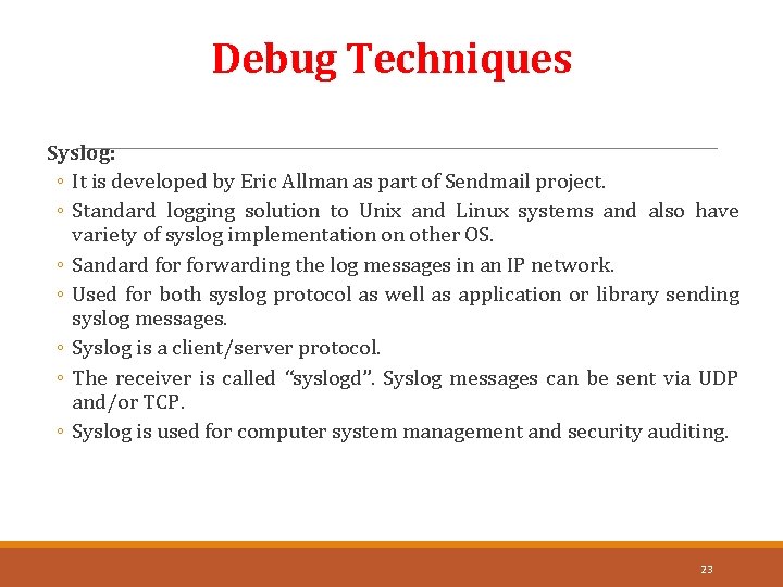 Debug Techniques Syslog: ◦ It is developed by Eric Allman as part of Sendmail