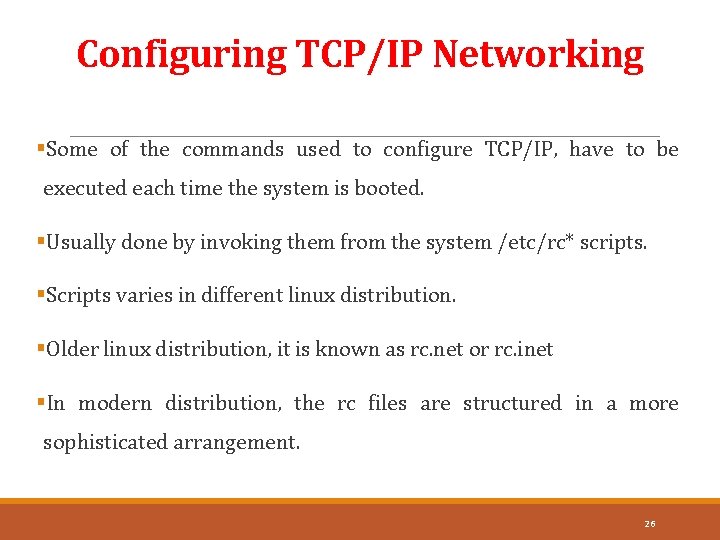 Configuring TCP/IP Networking §Some of the commands used to configure TCP/IP, have to be