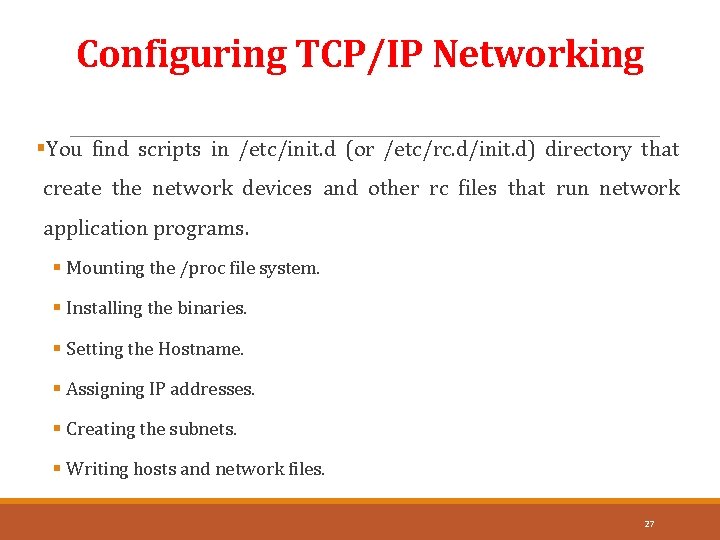 Configuring TCP/IP Networking §You find scripts in /etc/init. d (or /etc/rc. d/init. d) directory