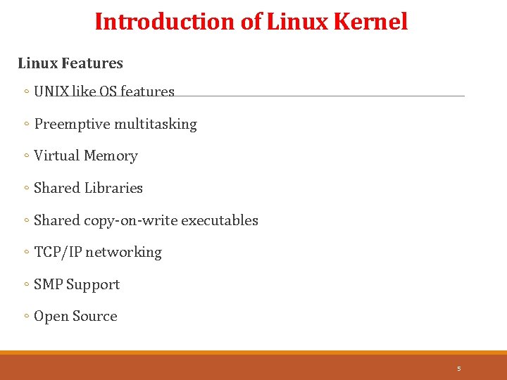 Introduction of Linux Kernel Linux Features ◦ UNIX like OS features ◦ Preemptive multitasking