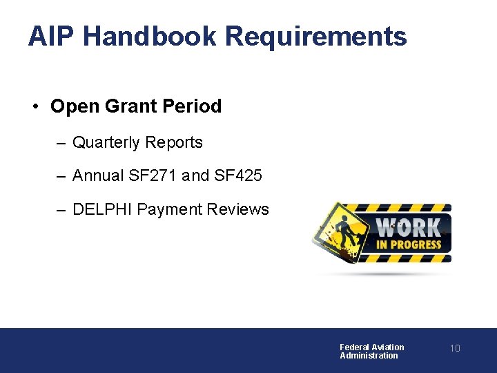 AIP Handbook Requirements • Open Grant Period – Quarterly Reports – Annual SF 271