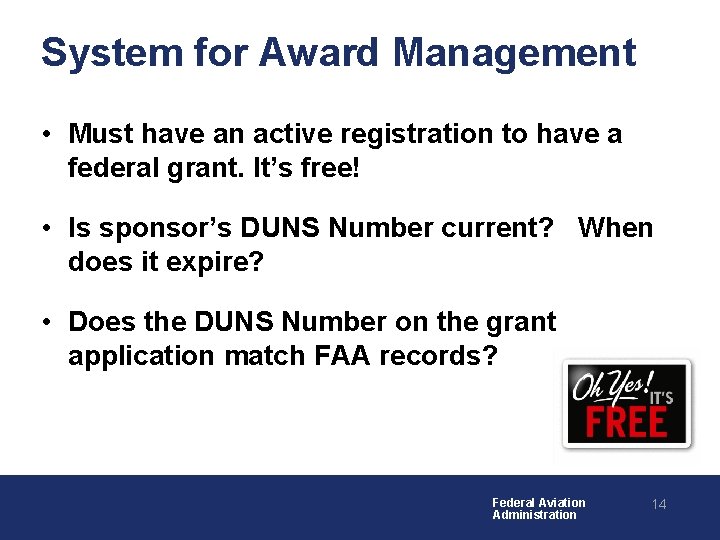 System for Award Management • Must have an active registration to have a federal