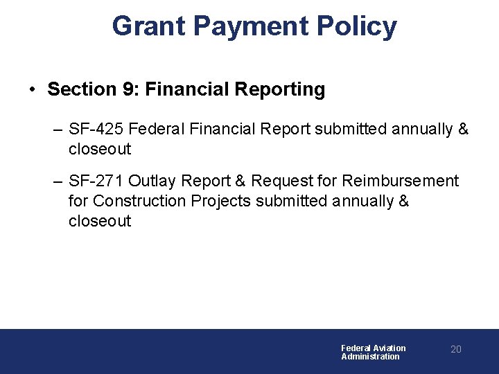Grant Payment Policy • Section 9: Financial Reporting – SF-425 Federal Financial Report submitted