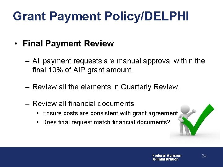 Grant Payment Policy/DELPHI • Final Payment Review – All payment requests are manual approval