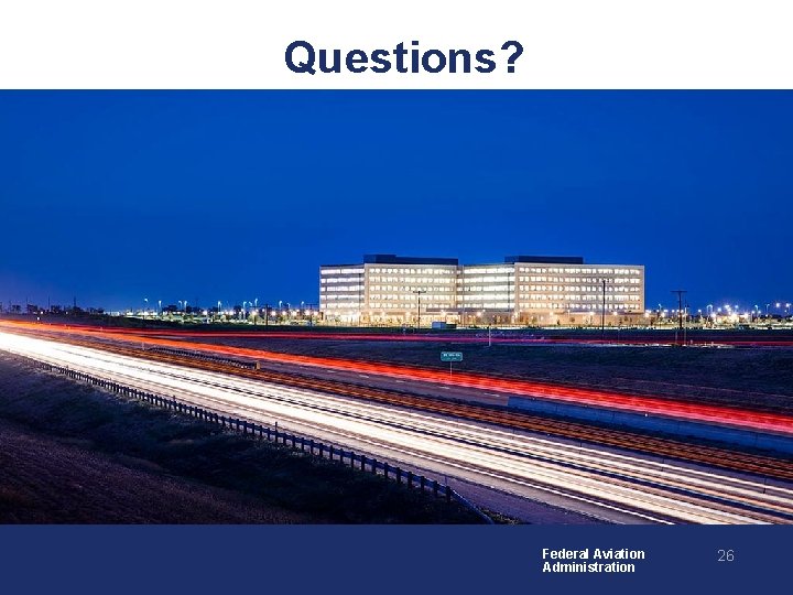 Questions? Federal Aviation Administration 26 