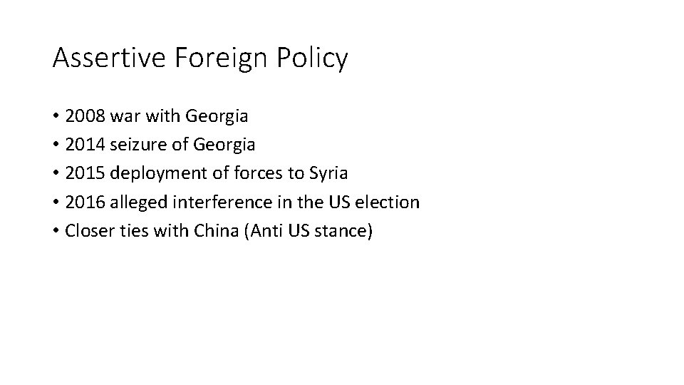 Assertive Foreign Policy • 2008 war with Georgia • 2014 seizure of Georgia • Assertive Foreign Policy • 2008 war with Georgia • 2014 seizure of Georgia •