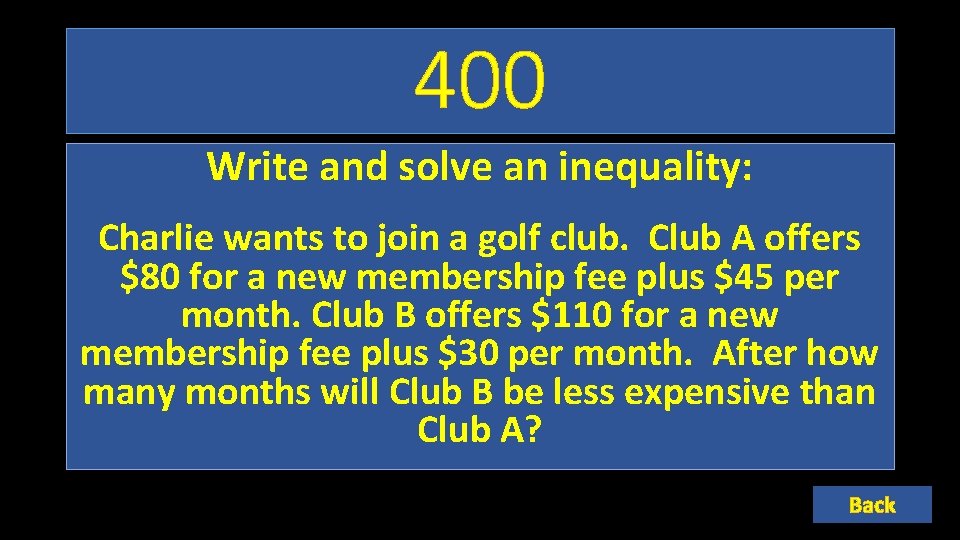 400 Write and solve an inequality: Charlie wants to join a golf club. Club