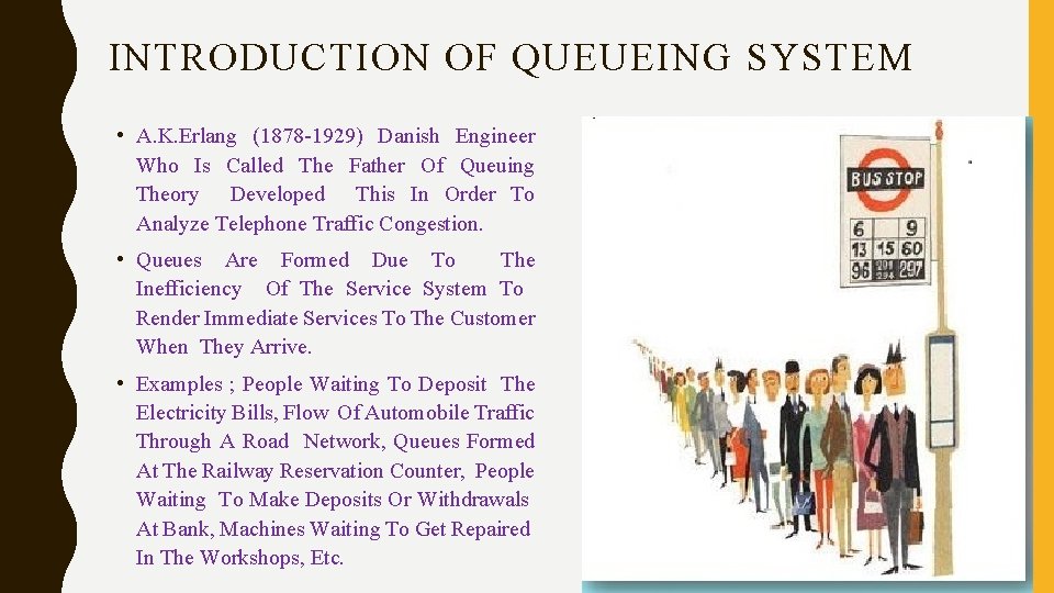 INTRODUCTION OF QUEUEING SYSTEM • A. K. Erlang (1878 -1929) Danish Engineer Who Is INTRODUCTION OF QUEUEING SYSTEM • A. K. Erlang (1878 -1929) Danish Engineer Who Is