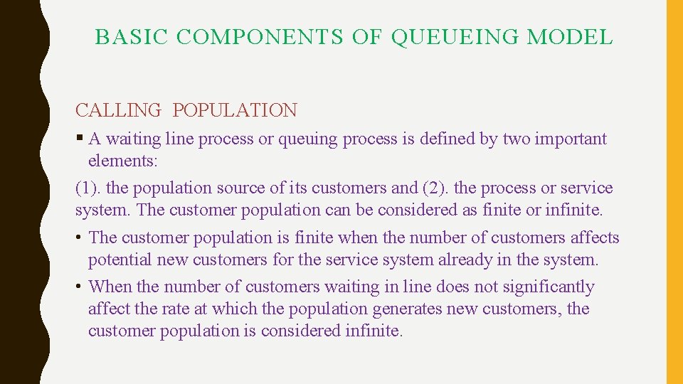 BASIC COMPONENTS OF QUEUEING MODEL CALLING POPULATION § A waiting line process or queuing BASIC COMPONENTS OF QUEUEING MODEL CALLING POPULATION § A waiting line process or queuing
