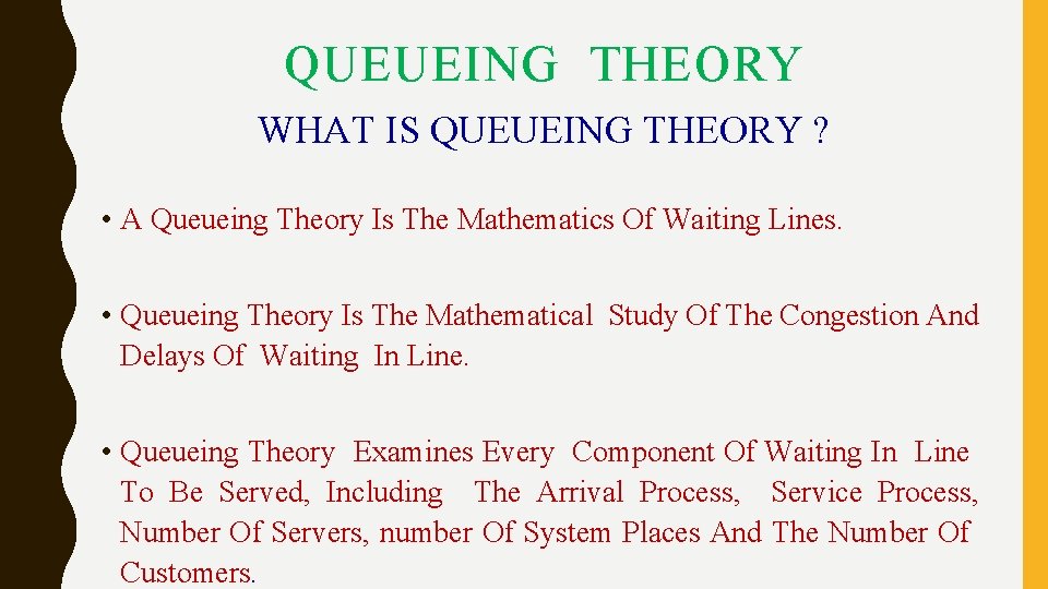 QUEUEING THEORY WHAT IS QUEUEING THEORY ? • A Queueing Theory Is The Mathematics QUEUEING THEORY WHAT IS QUEUEING THEORY ? • A Queueing Theory Is The Mathematics