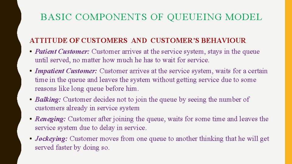 BASIC COMPONENTS OF QUEUEING MODEL ATTITUDE OF CUSTOMERS AND CUSTOMER’S BEHAVIOUR • Patient Customer: BASIC COMPONENTS OF QUEUEING MODEL ATTITUDE OF CUSTOMERS AND CUSTOMER’S BEHAVIOUR • Patient Customer: