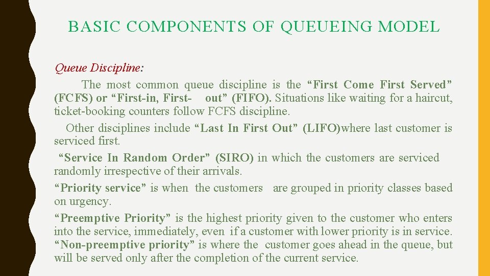 BASIC COMPONENTS OF QUEUEING MODEL Queue Discipline: The most common queue discipline is the BASIC COMPONENTS OF QUEUEING MODEL Queue Discipline: The most common queue discipline is the