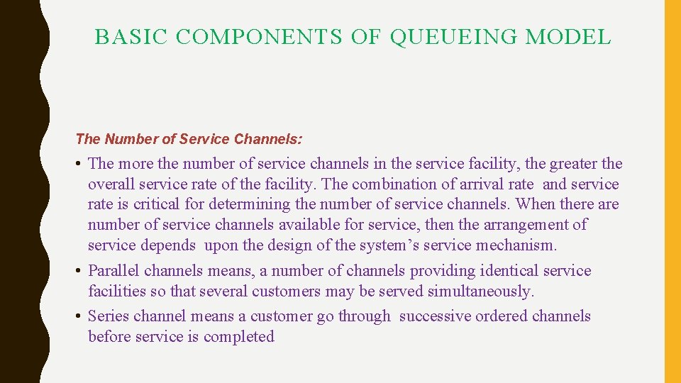 BASIC COMPONENTS OF QUEUEING MODEL The Number of Service Channels: • The more the BASIC COMPONENTS OF QUEUEING MODEL The Number of Service Channels: • The more the