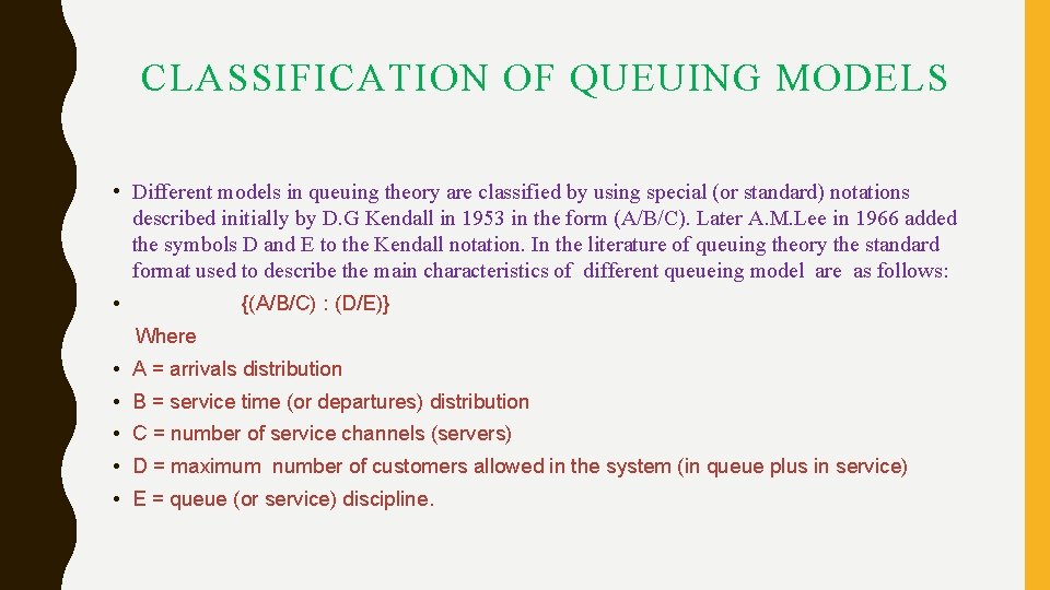 CLASSIFICATION OF QUEUING MODELS • Different models in queuing theory are classified by using CLASSIFICATION OF QUEUING MODELS • Different models in queuing theory are classified by using