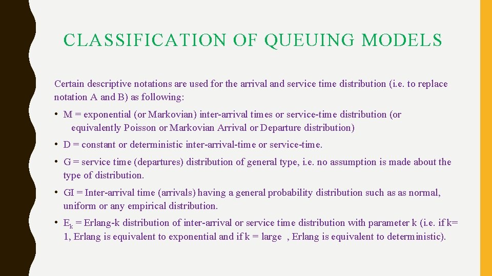 CLASSIFICATION OF QUEUING MODELS Certain descriptive notations are used for the arrival and service CLASSIFICATION OF QUEUING MODELS Certain descriptive notations are used for the arrival and service