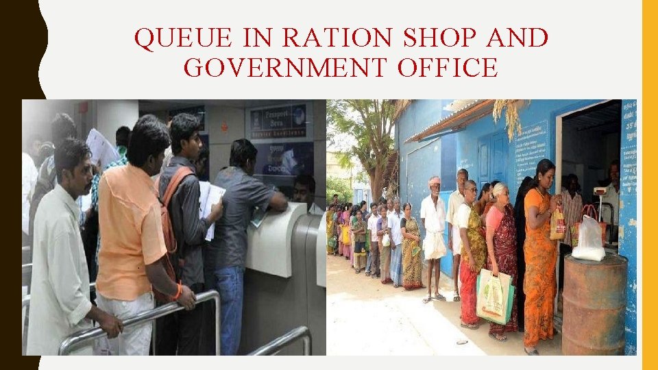 QUEUE IN RATION SHOP AND GOVERNMENT OFFICE QUEUE IN RATION SHOP AND GOVERNMENT OFFICE