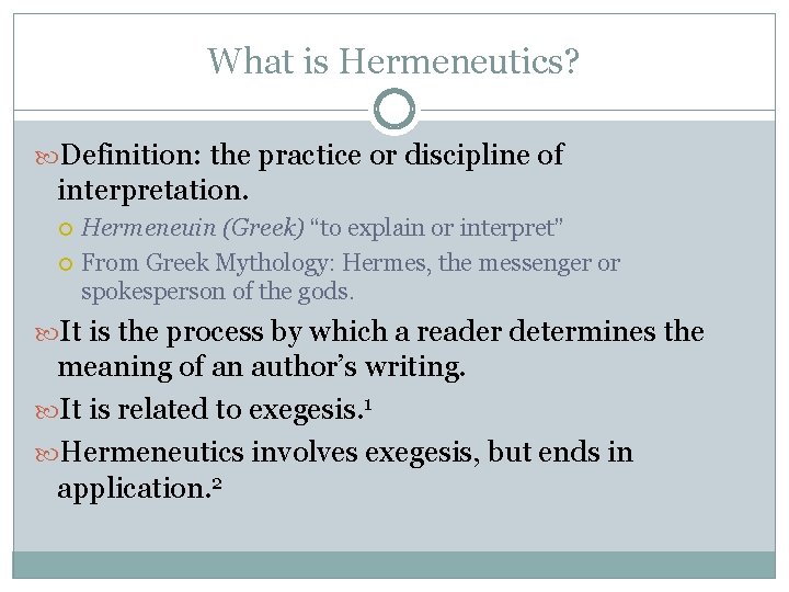 What is Hermeneutics? Definition: the practice or discipline of interpretation. Hermeneuin (Greek) “to explain