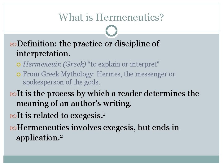 What is Hermeneutics? Definition: the practice or discipline of interpretation. Hermeneuin (Greek) “to explain What is Hermeneutics? Definition: the practice or discipline of interpretation. Hermeneuin (Greek) “to explain