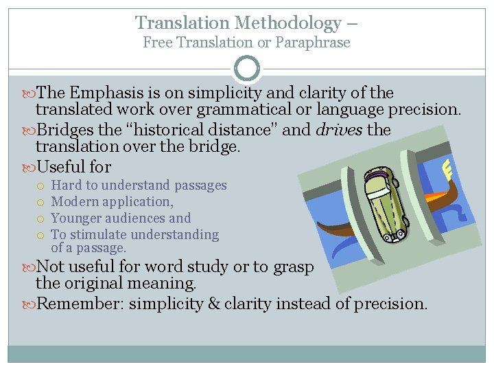 Translation Methodology – Free Translation or Paraphrase The Emphasis is on simplicity and clarity Translation Methodology – Free Translation or Paraphrase The Emphasis is on simplicity and clarity