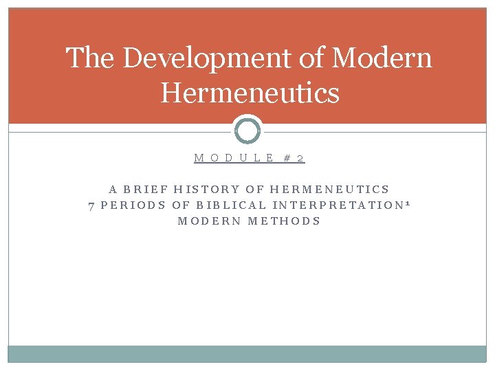 The Development of Modern Hermeneutics M O D U L E # 2 A The Development of Modern Hermeneutics M O D U L E # 2 A