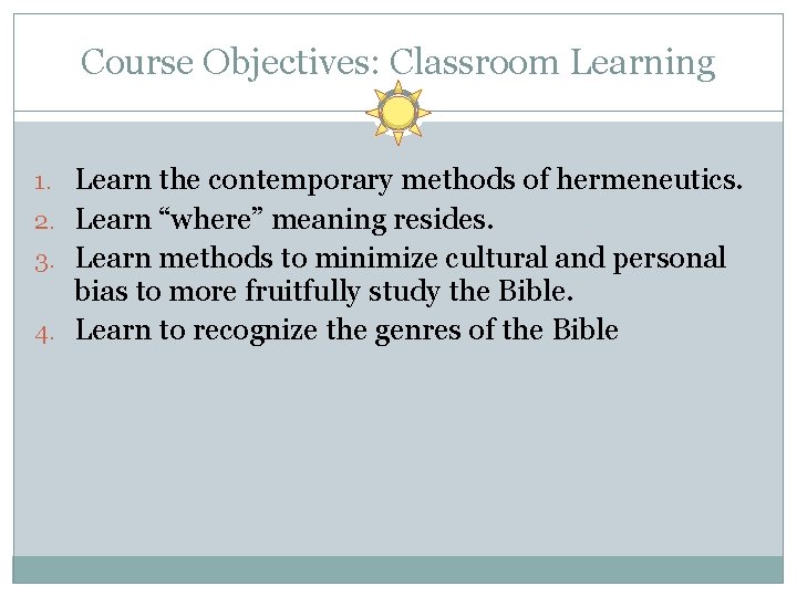 Course Objectives: Classroom Learning 1. Learn the contemporary methods of hermeneutics. 2. Learn “where”