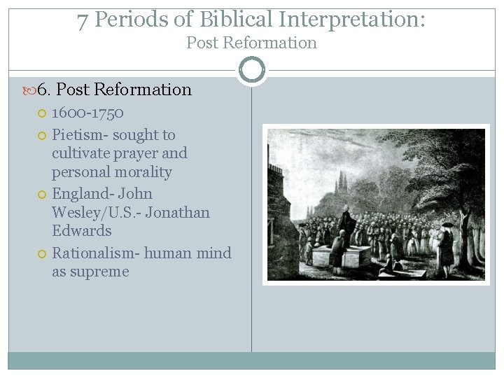 7 Periods of Biblical Interpretation: Post Reformation 6. Post Reformation 1600 -1750 Pietism- sought