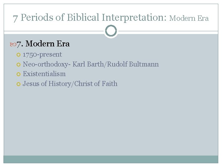 7 Periods of Biblical Interpretation: Modern Era 7. Modern Era 1750 -present Neo-orthodoxy- Karl