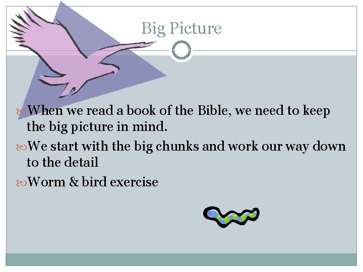 Big Picture When we read a book of the Bible, we need to keep