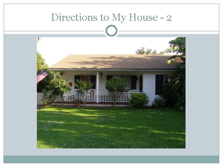 Directions to My House - 2 Directions to My House - 2
