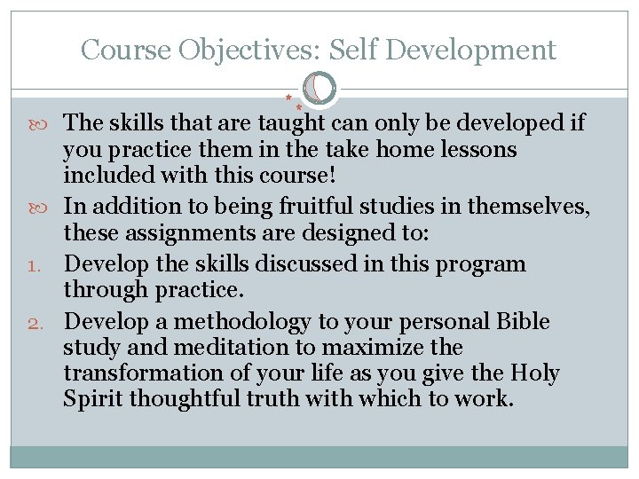 Course Objectives: Self Development The skills that are taught can only be developed if Course Objectives: Self Development The skills that are taught can only be developed if