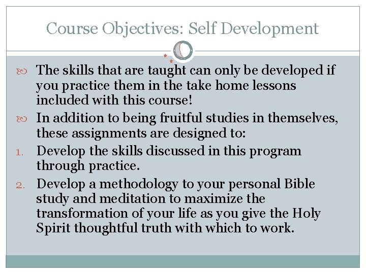 Course Objectives: Self Development The skills that are taught can only be developed if