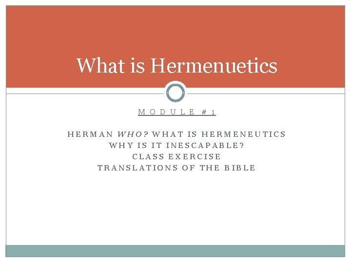What is Hermenuetics M O D U L E # 1 HERMAN WHO? WHAT What is Hermenuetics M O D U L E # 1 HERMAN WHO? WHAT