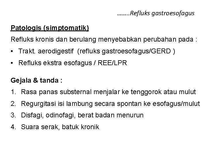 ……. . Refluks gastroesofagus Patologis (simptomatik) Refluks kronis dan berulang menyebabkan perubahan pada : ……. . Refluks gastroesofagus Patologis (simptomatik) Refluks kronis dan berulang menyebabkan perubahan pada :