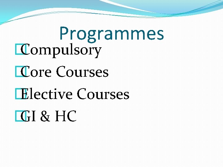 Programmes � Compulsory � Core Courses � Elective Courses � GI & HC 