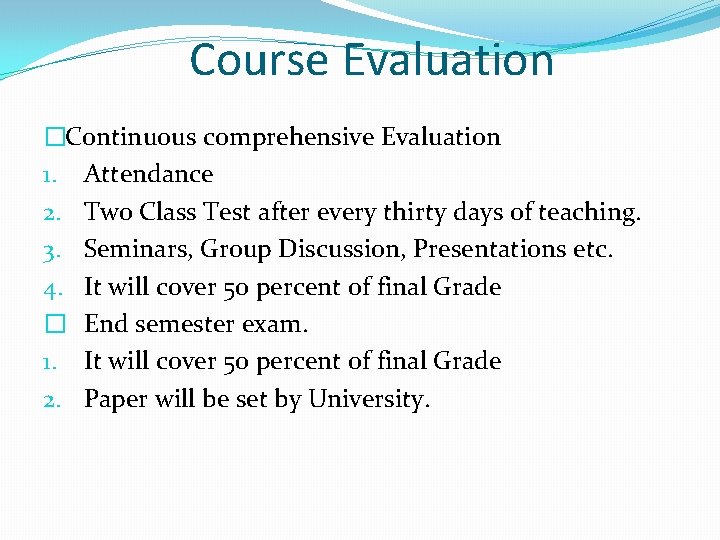 Course Evaluation �Continuous comprehensive Evaluation 1. Attendance 2. Two Class Test after every thirty