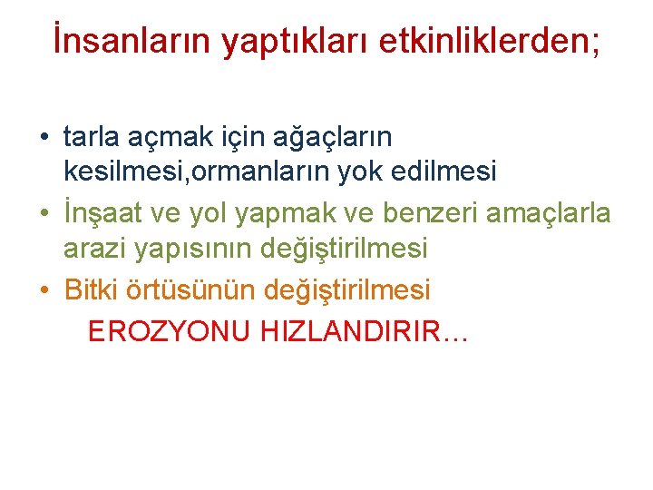 İnsanların yaptıkları etkinliklerden; • tarla açmak için ağaçların kesilmesi, ormanların yok edilmesi • İnşaat